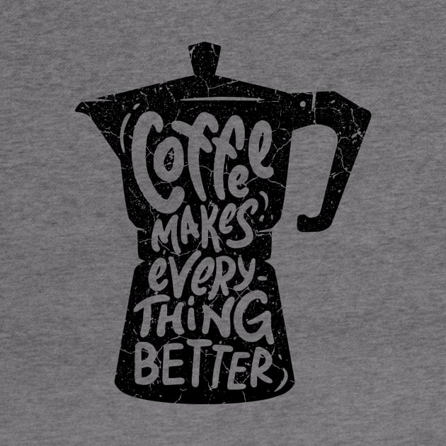 Coffee Makes Everything Better by All-About-Words